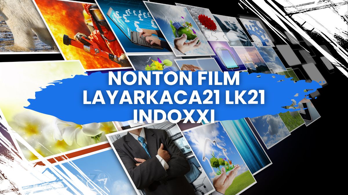 Streaming Layarkaca21 Menikmati Film Favorit dengan Mudah